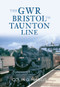 The GWR Bristol to Taunton Line by Colin Maggs, 9781445601946