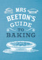 Mrs Beeton's Guide to Baking by Isabella Beeton, G. Coleby, 9781445651064