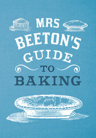 Mrs Beeton's Guide to Baking by Isabella Beeton, G. Coleby, 9781445651064