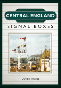 Central England Signal Boxes by Dafydd Whyles, 9781445653013