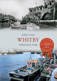 Whitby Through Time by Robin Cook, 9781848682184