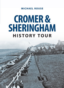 Cromer & Sheringham History Tour by Michael Rouse, 9781445657059
