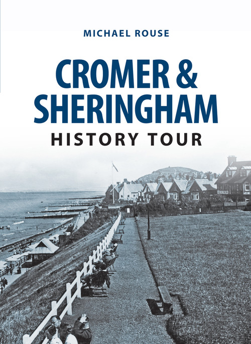 Cromer & Sheringham History Tour by Michael Rouse, 9781445657059