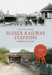 Sussex Railway Stations Through Time by Douglas d'Enno, 9781445648767