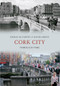Cork City Through Time by Kieran McCarthy, Daniel Breen, 9781445611426