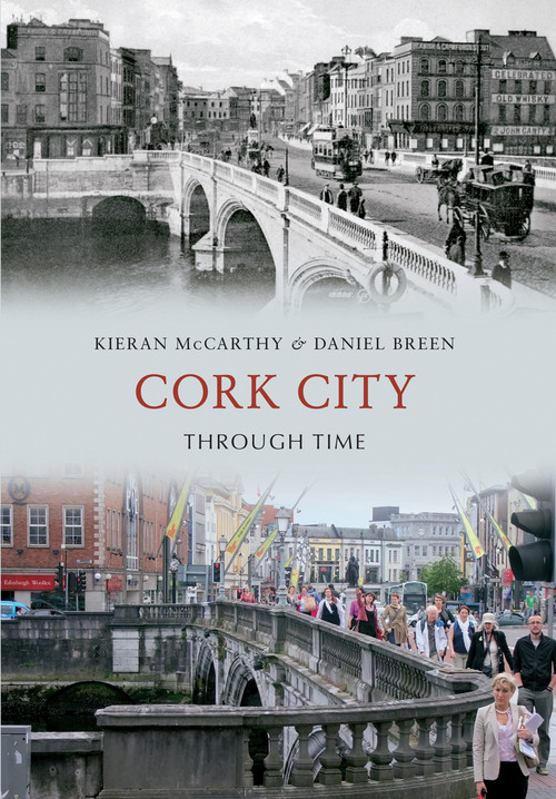 Cork City Through Time by Kieran McCarthy, Daniel Breen, 9781445611426