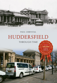 Huddersfield Through Time by Paul Chrystal, 9781445658513