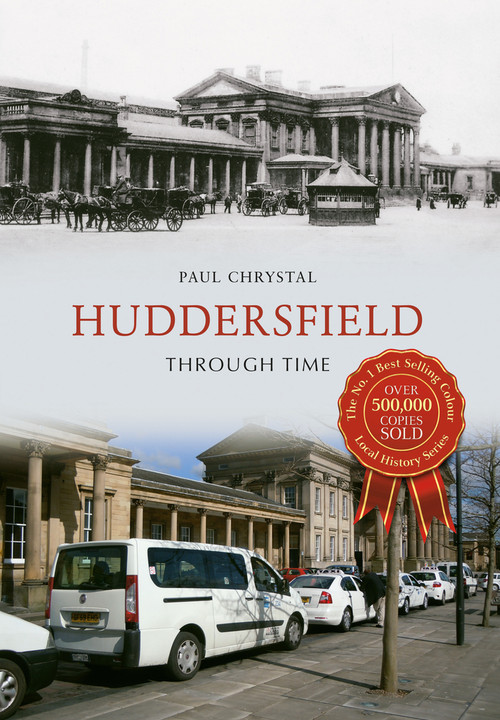 Huddersfield Through Time by Paul Chrystal, 9781445658513