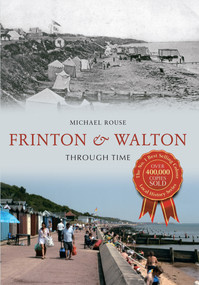 Frinton & Walton Through Time by Michael Rouse, 9781445615059