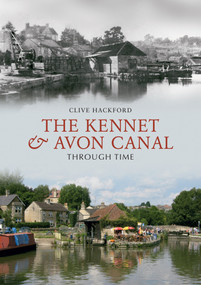 The Kennet and Avon Canal Through Time by Clive Hackford, 9781848687684