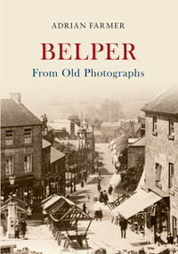 Belper from Old Photographs by Adrian Farmer, 9781445619446