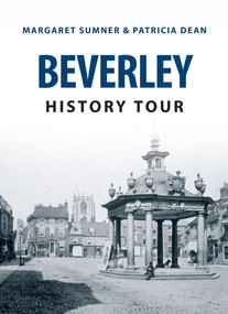 Beverley History Tour by Margaret Sumner, Patricia Deans, 9781445648606