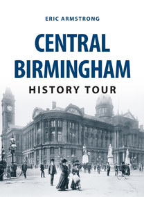 Central Birmingham History Tour by Eric Armstrong, 9781445657639