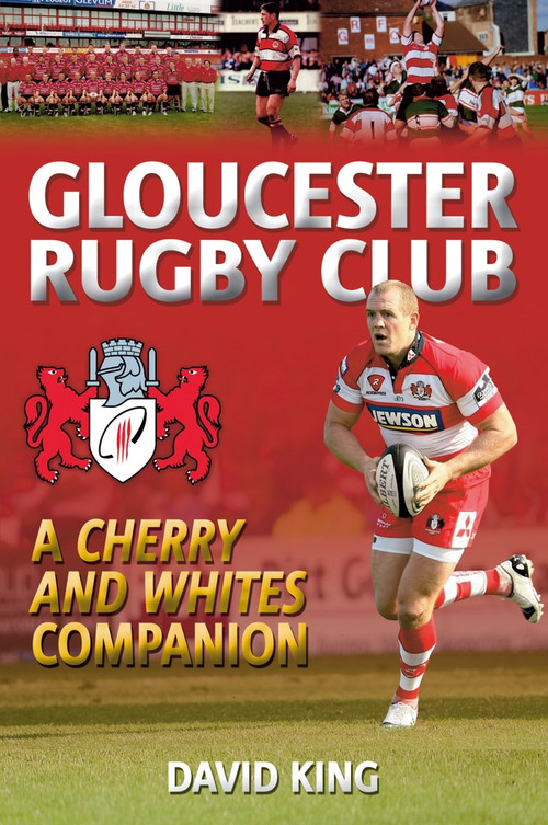 Gloucester Rugby Club (A "Cherry and Whites" Companion) by Dave King, 9781848688650