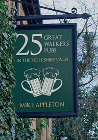 25 Great Walkers' Pubs in the Yorkshire Dales by Mike Appleton, 9781445653297