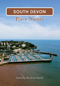 South Devon Place Names by Anthony Poulton-Smith, 9781848687240