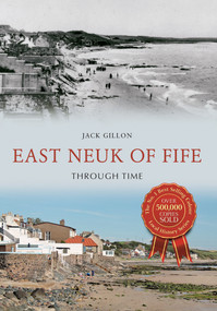 East Neuk of Fife Through Time by Jack Gillon, 9781445653495