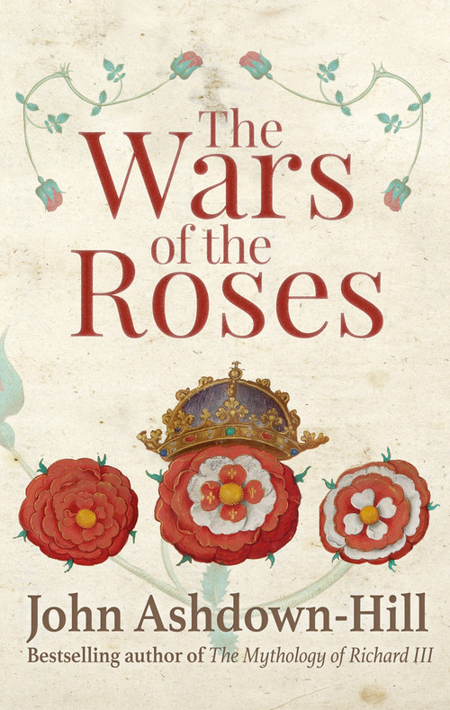 The Wars of the Roses - 9781445645247 by John Ashdown-Hill, 9781445645247