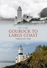 Gourock to Largs Coast Through Time by Bill Clark, 9781445623085