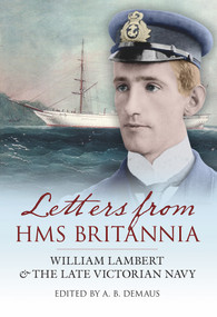 Letters from HMS Britannia (William Lambert & the Late Victorian Navy) by A. B. Demaus, 9781848683051
