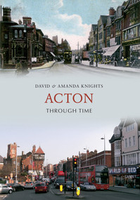 Acton Through Time by & Amanda Knights, 9781445608679