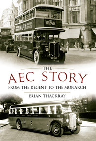The AEC Story (from the Regent to the Monarch) by Brian Thackray, 9781445603902
