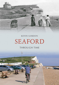 Seaford Through Time by Kevin Gordon, 9781848685123