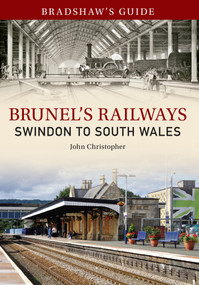 Bradshaw's Guide Brunel's Railways Swindon to South Wales (Volume 2) by John Christopher, 9781445621777