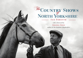 The Country Shows of North Yorkshire by Ian Forsyth, Amanda Owen, 9781445662022