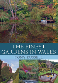 The Finest Gardens in Wales by Tony Russell, 9781445641256
