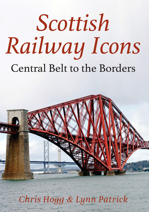 Scottish Railway Icons: Central Belt to the Borders by Chris Hogg, Lynn Patrick, 9781445621098