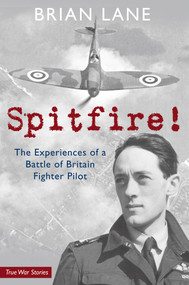 Spitfire! (The Experiences of a Battle of Britain Fighter Pilot) by Brian Lane, Dilip Sarkar, 9781848683549