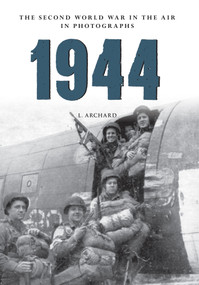 1944 The Second World War in the Air in Photographs by L. Archard, 9781445622514