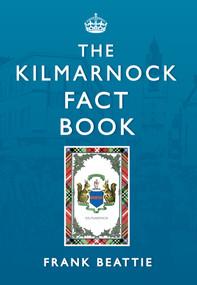The Kilmarnock Fact Book by Frank Beattie, 9781445611464