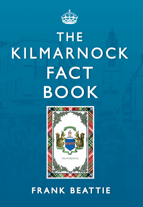 The Kilmarnock Fact Book by Frank Beattie, 9781445611464