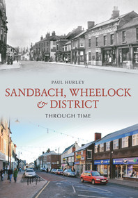 Sandbach, Wheelock & District Through Time by Paul Hurley, 9781445604619