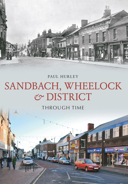 Sandbach, Wheelock & District Through Time by Paul Hurley, 9781445604619