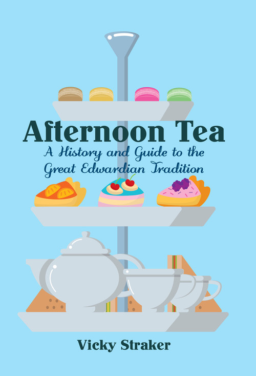 Afternoon Tea (A History and Guide to the Great Edwardian Tradition) by Vicky Straker, 9781445650319