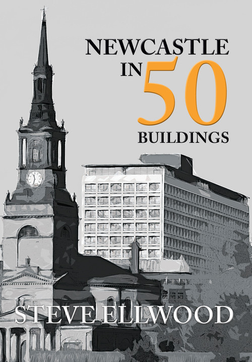 Newcastle in 50 Buildings by Steve Ellwood, 9781445657110