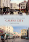 Galway City Through Time by Brendan McGowan, Tanya Williams, 9781445617633