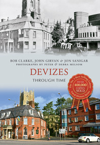 Devizes Through Time by Bob Clarke, John Girvan, Jon Sanigar, 9781445620862