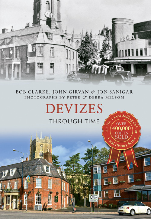 Devizes Through Time by Bob Clarke, John Girvan, Jon Sanigar, 9781445620862
