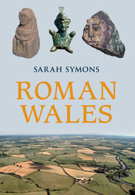 Roman Wales by Sarah Symons, 9781445643809
