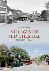 Villages of Mid-Cheshire Through Time by Paul Hurley, 9781848686823