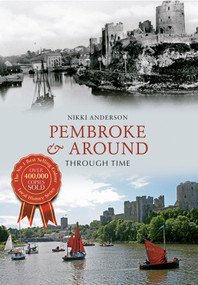 Pembroke & Around Through Time by Nikki Anderson, 9781445616124