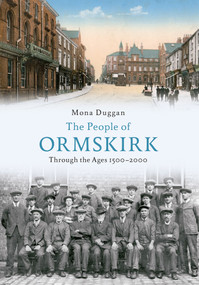 The People of Ormskirk (Through the Ages 1500-2000) by Mona Duggan, 9781445602912