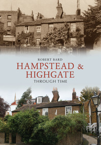 Hampstead & Highgate Through Time by Robert Bard, 9781445610696