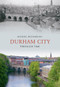 Durham City Through Time by Michael Richardson, 9781848685192