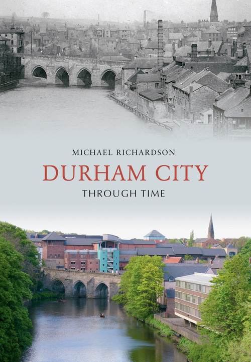 Durham City Through Time by Michael Richardson, 9781848685192
