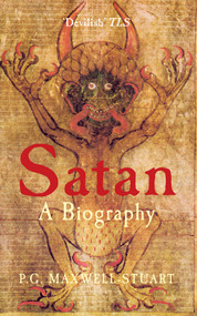 Satan (A Biography) by P. G. Maxwell-Stuart, 9781445605753